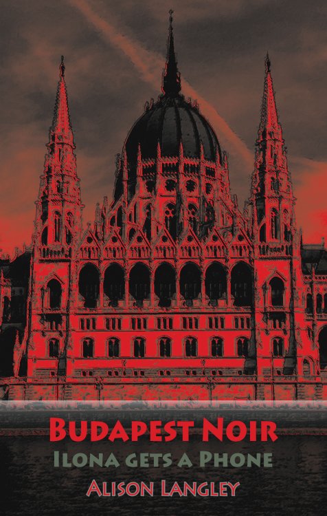 Image shows the cover of Alison Langley's novel, Budapest Noir: Ilona Gets a Phone